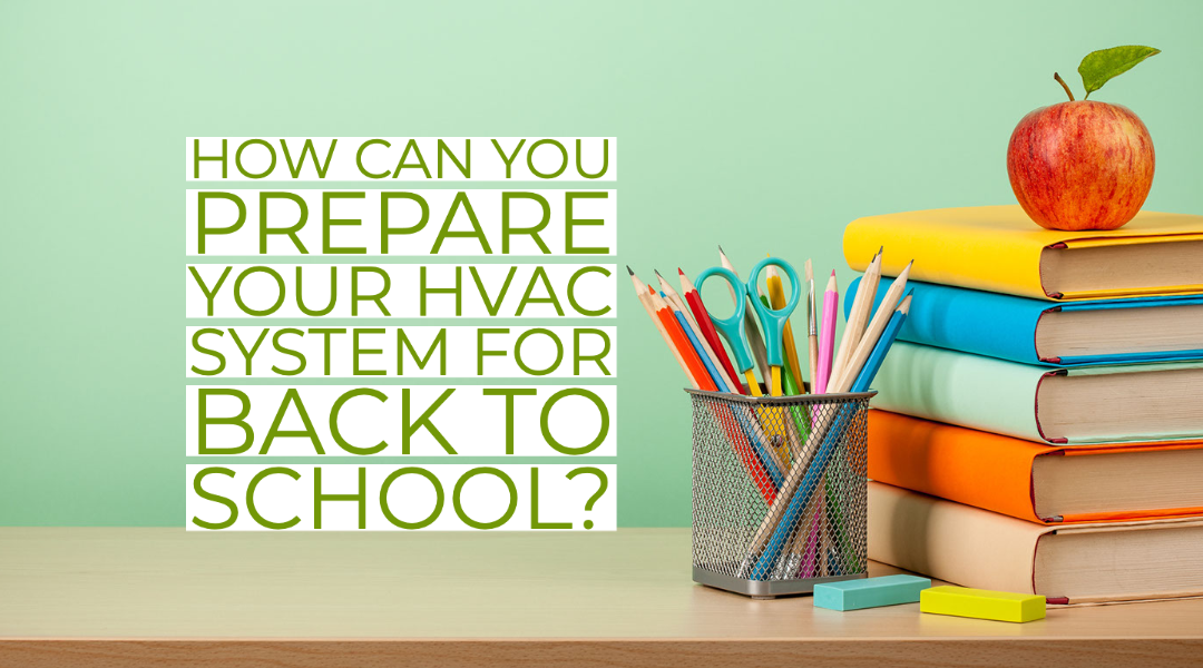 How Can You Prepare Your HVAC System For Back To School?  